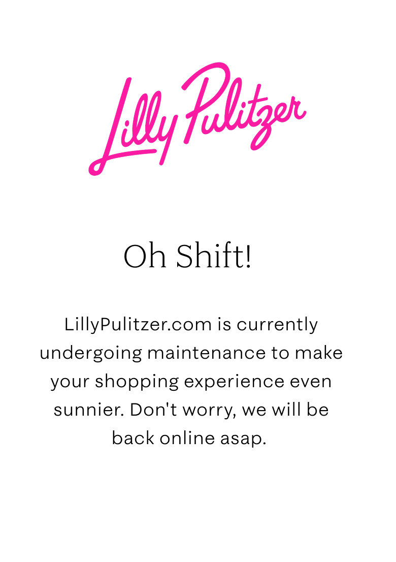We are updating our site to bring you a better shopping experience. LillyPulitzer.com is temporarily closed for scheduled site improvements. We're sorry for the inconvenience and are working very hard to have the site up and running in no time.